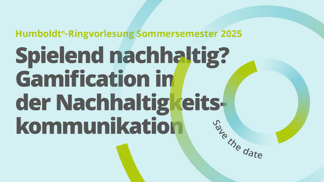 "Announcement poster for the Humboldt-Ringvorlesung lecture series at Humboldt University for the Summer Semester 2025. The main theme is 'Spielend nachhaltig? Gamification in der Nachhaltigkeitskommunikation' (Playfully sustainable? Gamification in sustainability communication). A circular graphic on the right side features the phrase 'Save the date' wrapped around it.