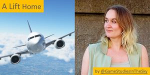 Title card reading 'A Lift Home' on yellow background, showing an airplane flying above clouds and blue sky on the left side, with a portrait photo of a woman with blonde ombré hair in sage green sleeveless top against textured wall on the right. Credit line reads 'by @GameStudiesInTheSky