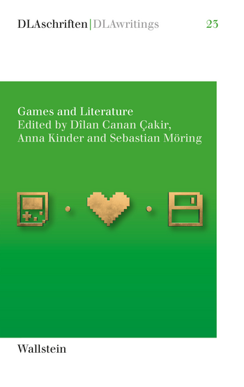 Book cover of "Games and Literature," edited by Dîlan Canan Çakir, Anna Kinder, and Sebastian Möring. The cover has a green gradient background, fading from light green at the top to a deeper green at the bottom. Three tan pixel-art icons sit near the centre: a handheld game console, a heart, and a floppy disk. The series title "DLAschriften | DLAwritings 23" appears at the top and the publisher name "Wallstein" at the bottom.